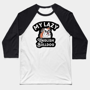 My Lazy English Bulldog Baseball T-Shirt